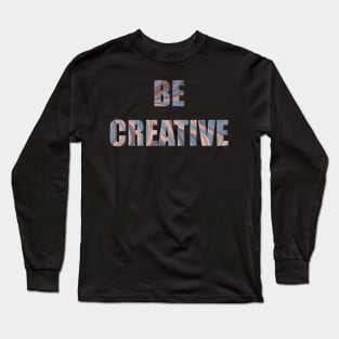 texture of agate on text be creative Long Sleeve T-Shirt